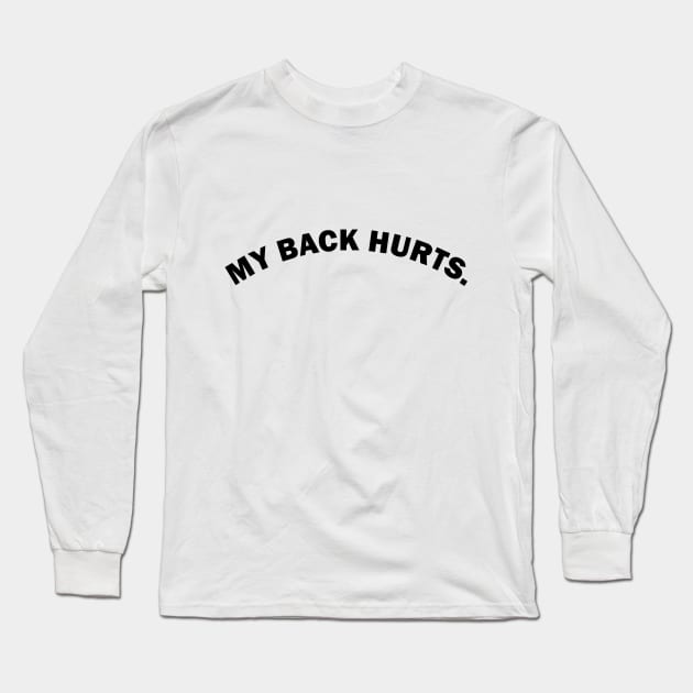 My back hurts funny text based design Long Sleeve T-Shirt by artirio